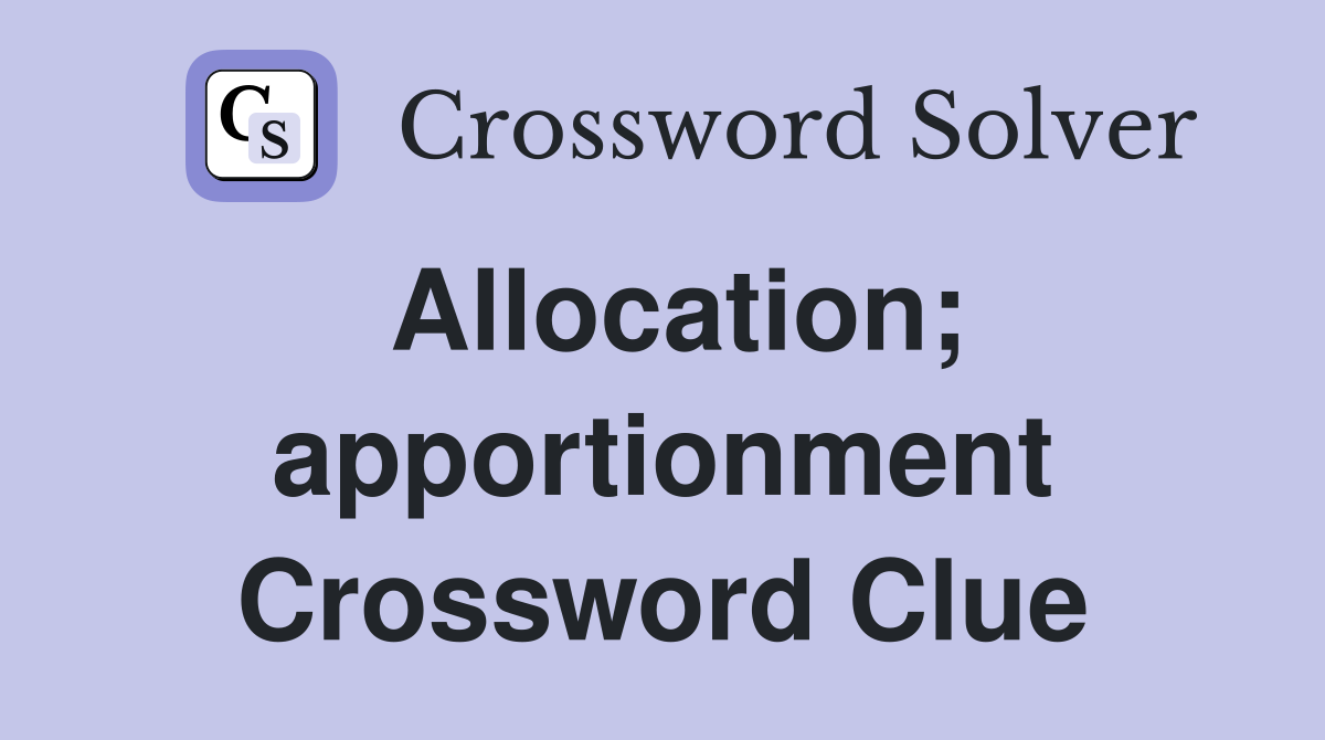 Allocation; apportionment Crossword Clue