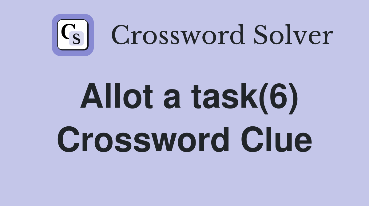 Allot a task(6) Crossword Clue