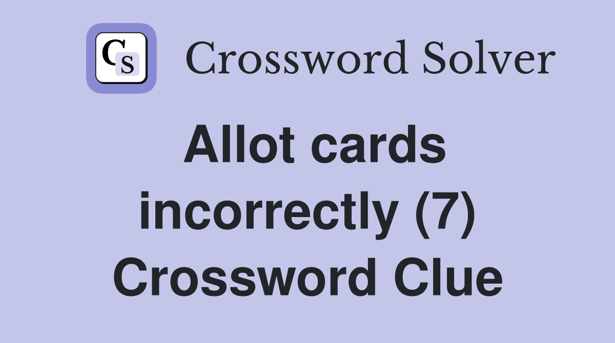 Allot cards incorrectly (7) Crossword Clue