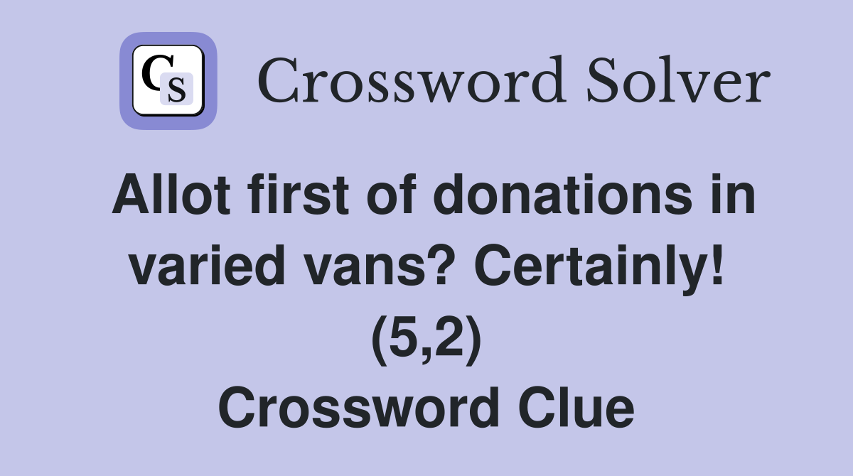 Allot first of donations in varied vans? Certainly! (5,2) Crossword Clue