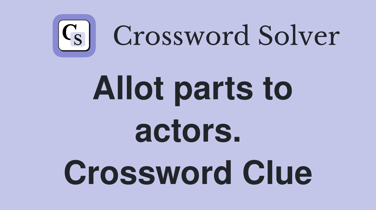 Allot parts to actors. Crossword Clue