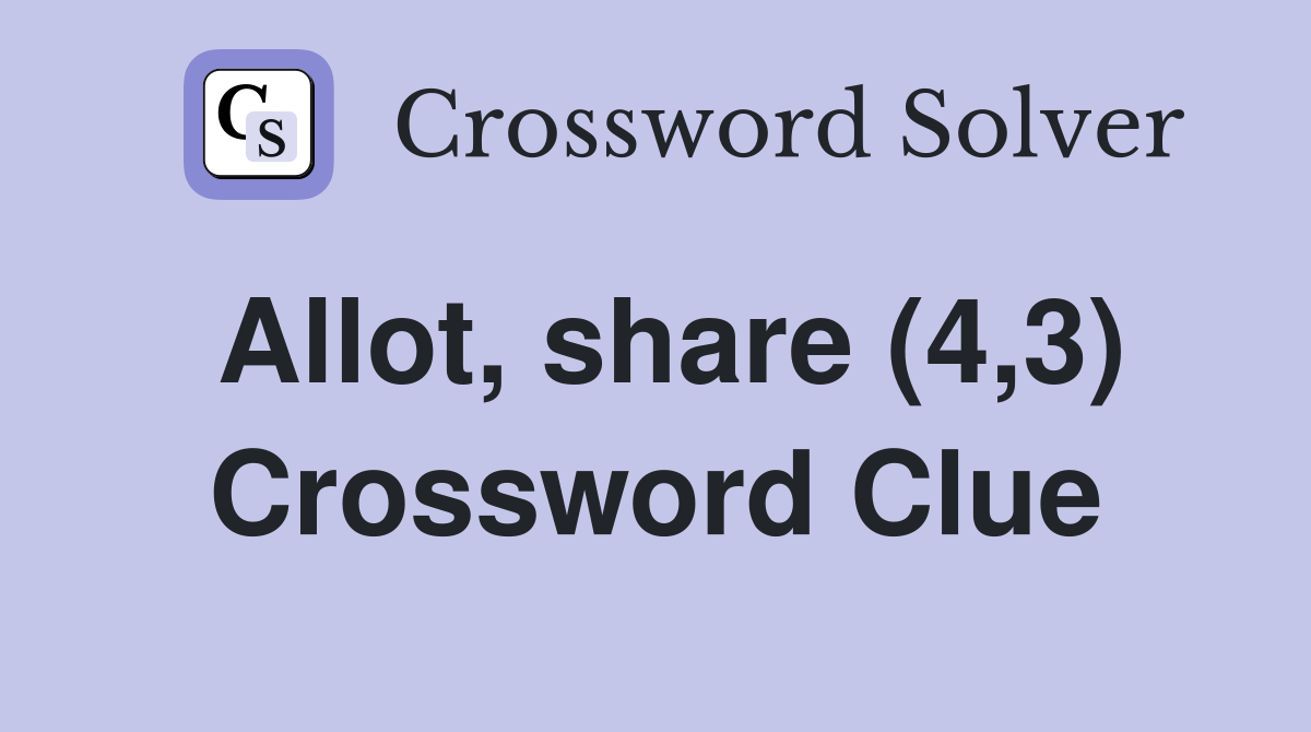 Allot, share (4,3) Crossword Clue