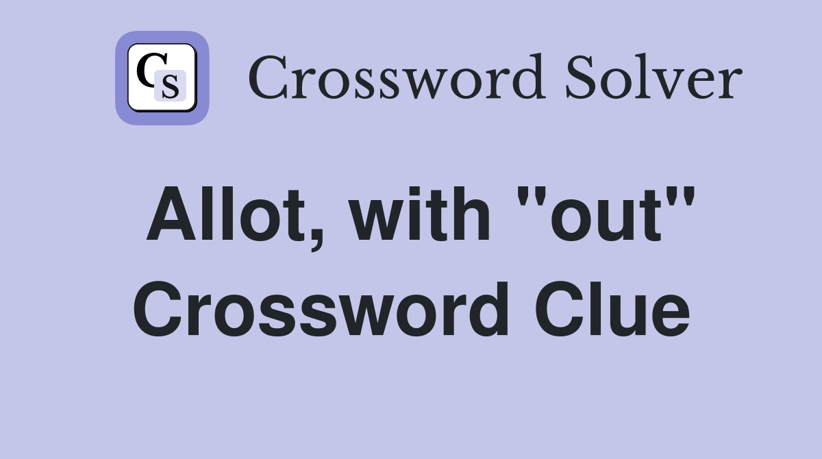 Allot, with "out" Crossword Clue