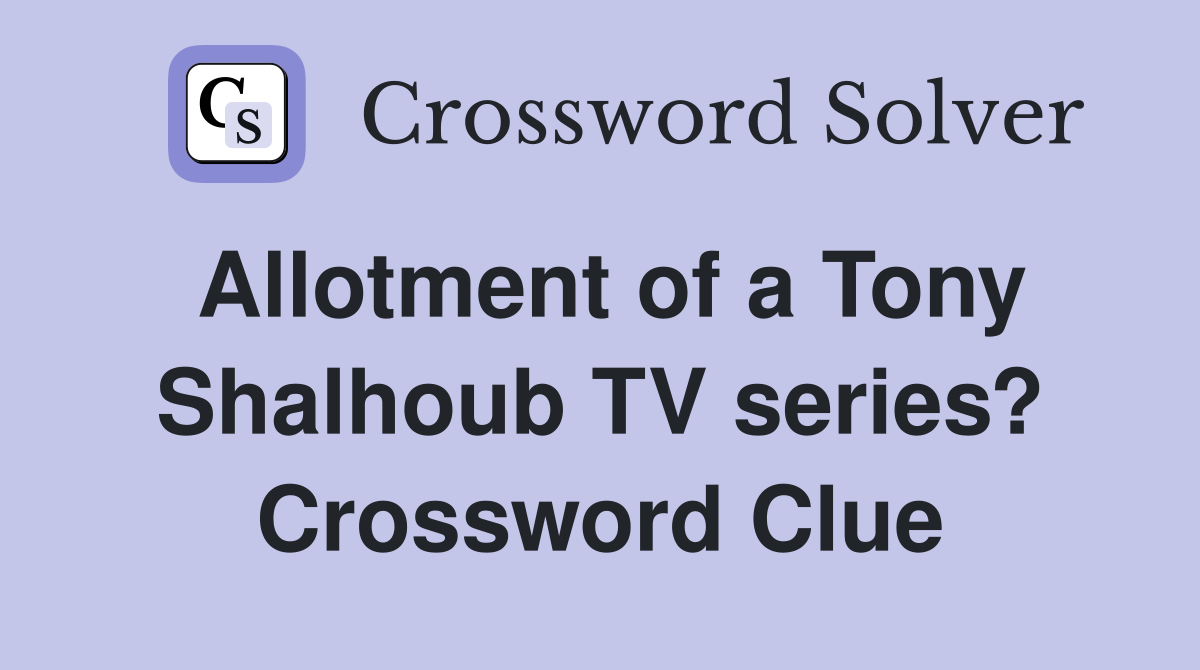 Allotment of a Tony Shalhoub TV series? Crossword Clue