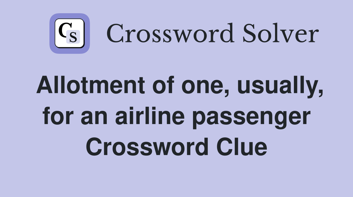 Allotment of one, usually, for an airline passenger Crossword Clue