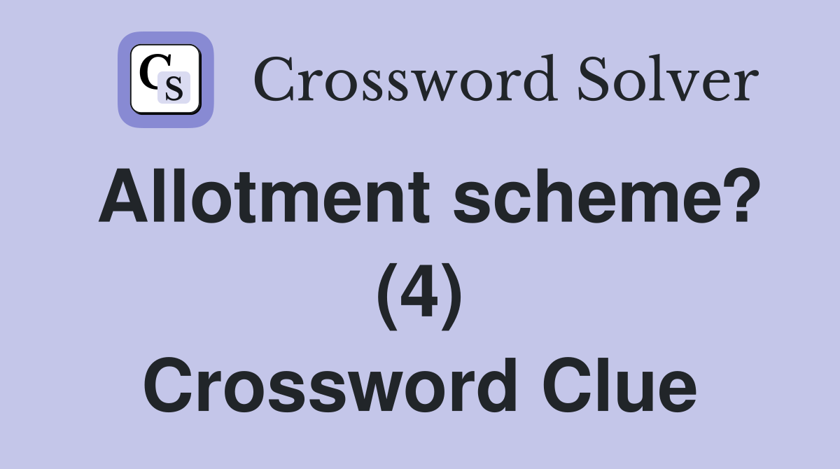Allotment scheme? (4) Crossword Clue