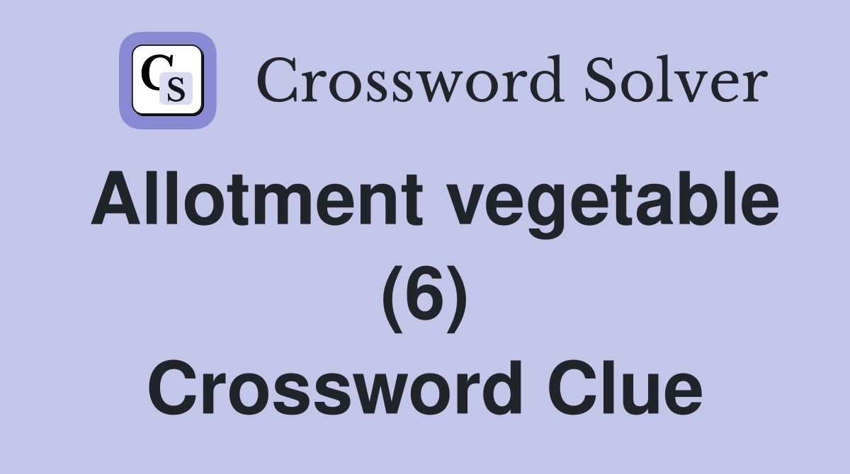 Allotment vegetable (6) Crossword Clue