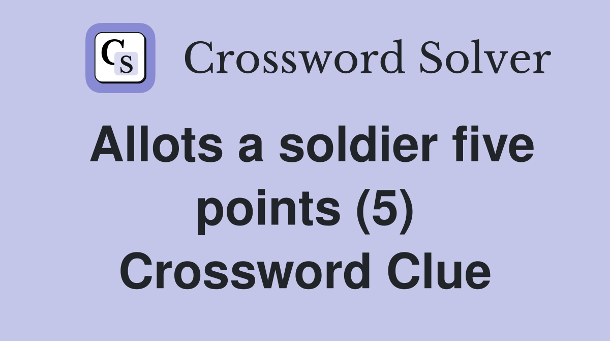 Allots a soldier five points (5) Crossword Clue