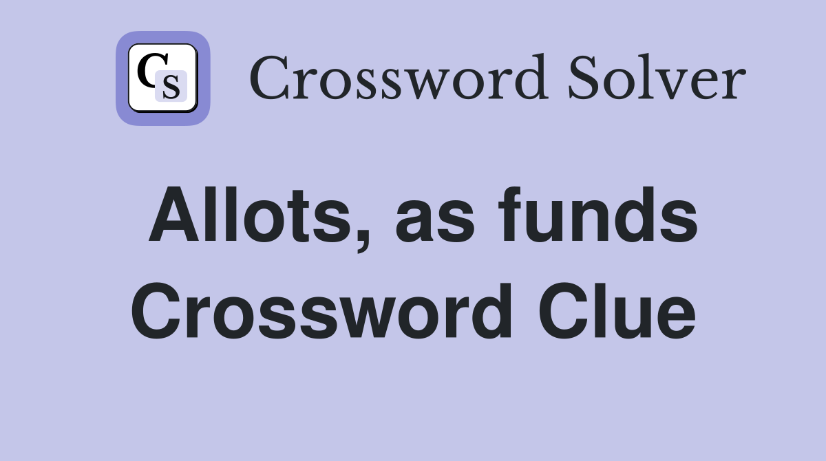 Allots, as funds Crossword Clue