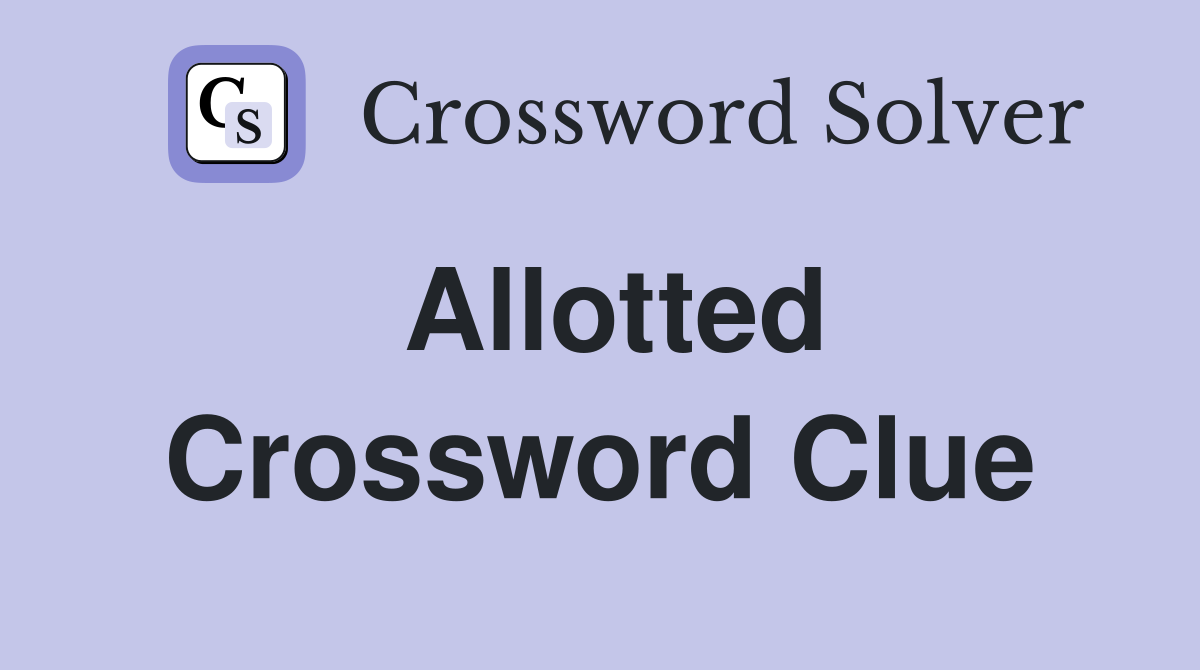 Allotted Crossword Clue Answers Crossword Solver