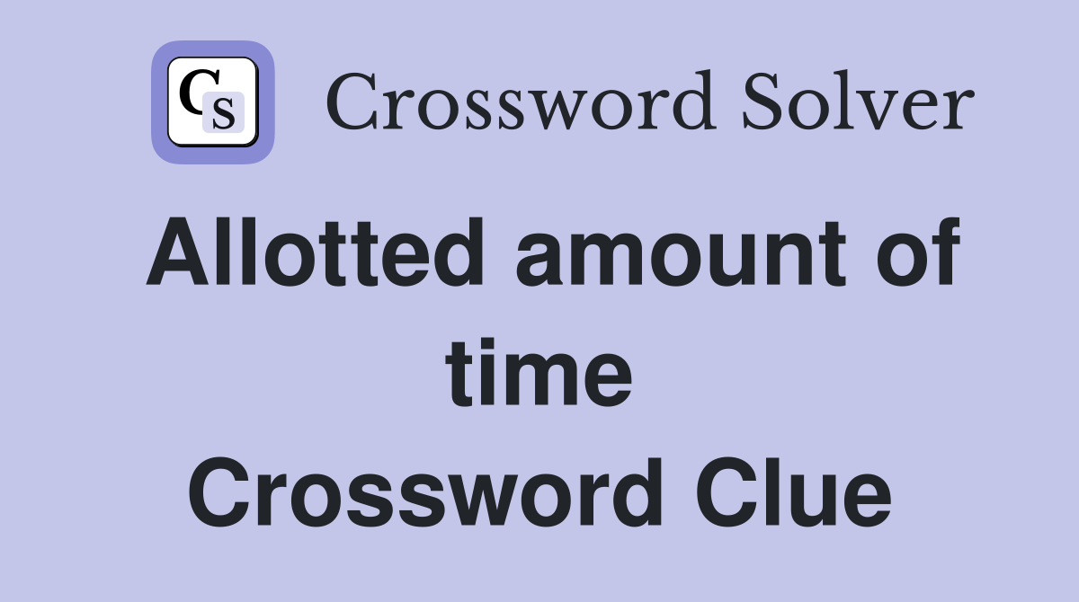 Allotted amount of time Crossword Clue