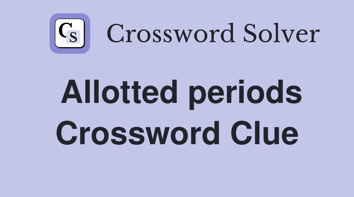 Allotted periods Crossword Clue