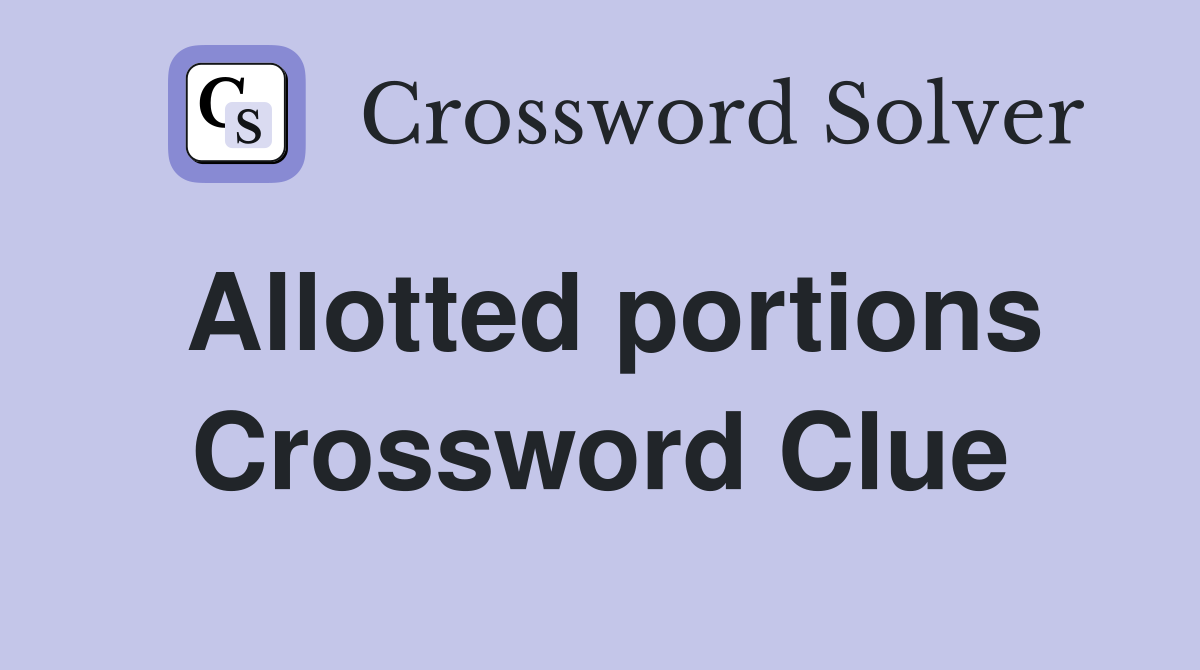 Allotted portions Crossword Clue Answers Crossword Solver