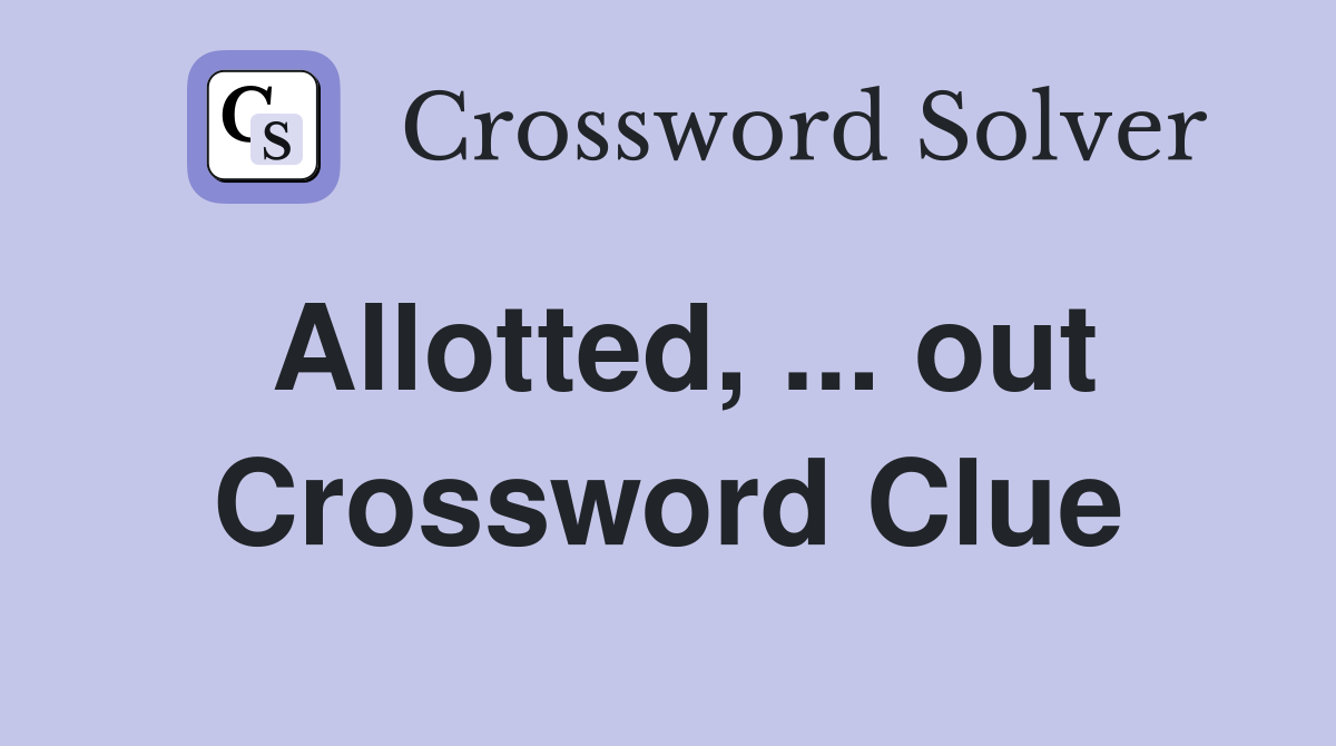 Allotted out Crossword Clue Answers Crossword Solver
