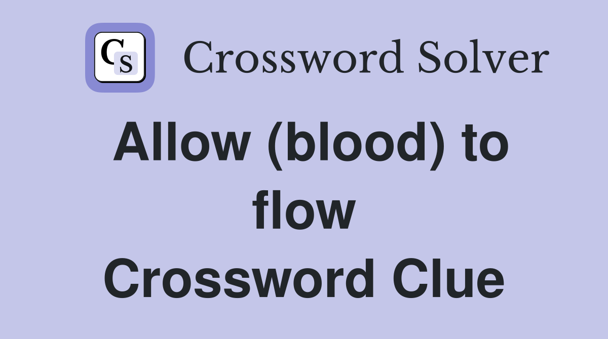 Allow (blood) to flow Crossword Clue