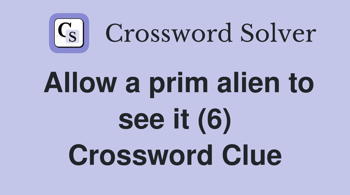 Allow a prim alien to see it (6) Crossword Clue