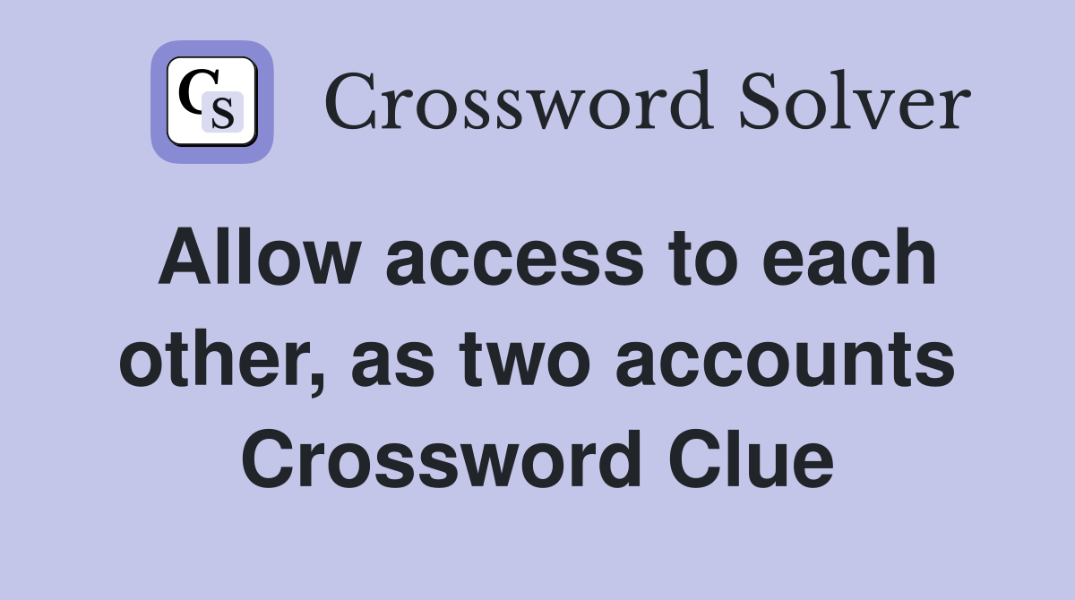 Allow access to each other, as two accounts Crossword Clue