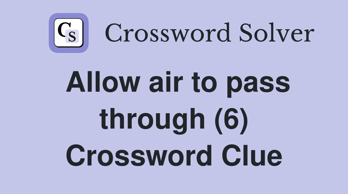 Allow air to pass through (6) Crossword Clue