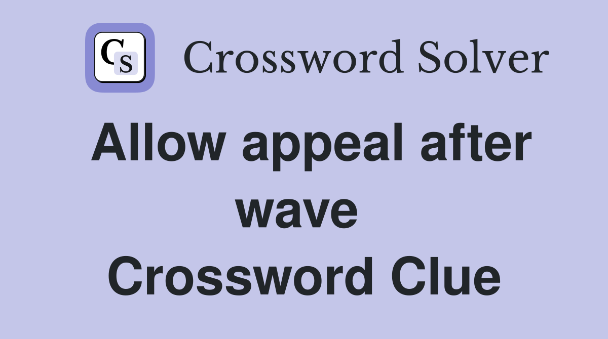 Allow appeal after wave  Crossword Clue