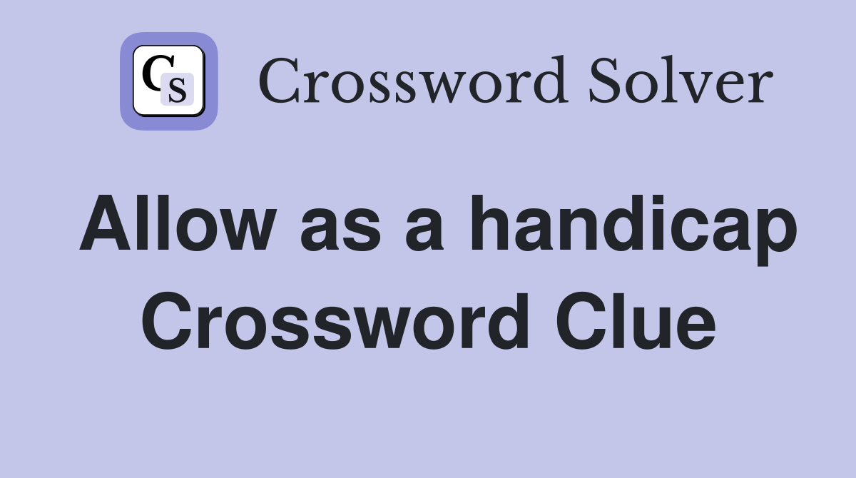 Allow as a handicap Crossword Clue