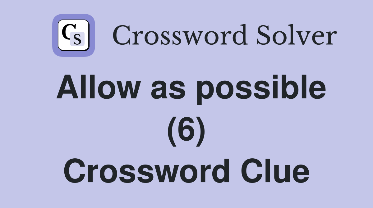 Allow as possible (6) Crossword Clue