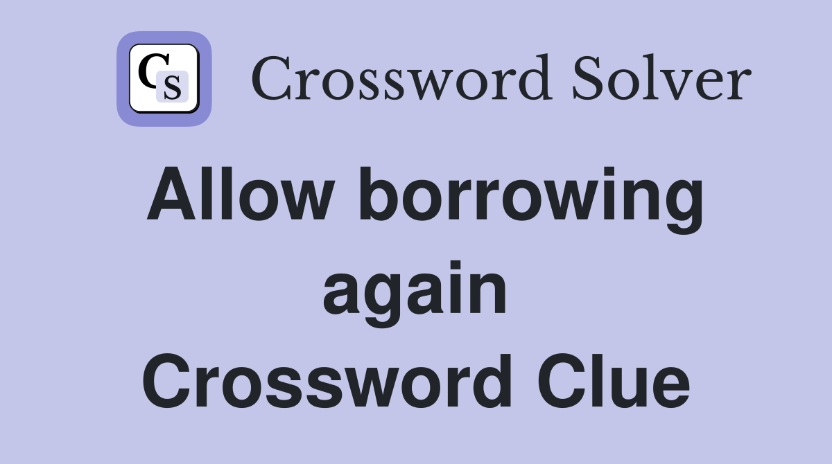 Allow borrowing again Crossword Clue