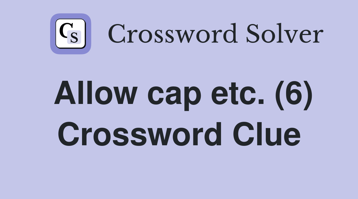 Allow cap etc. (6) Crossword Clue