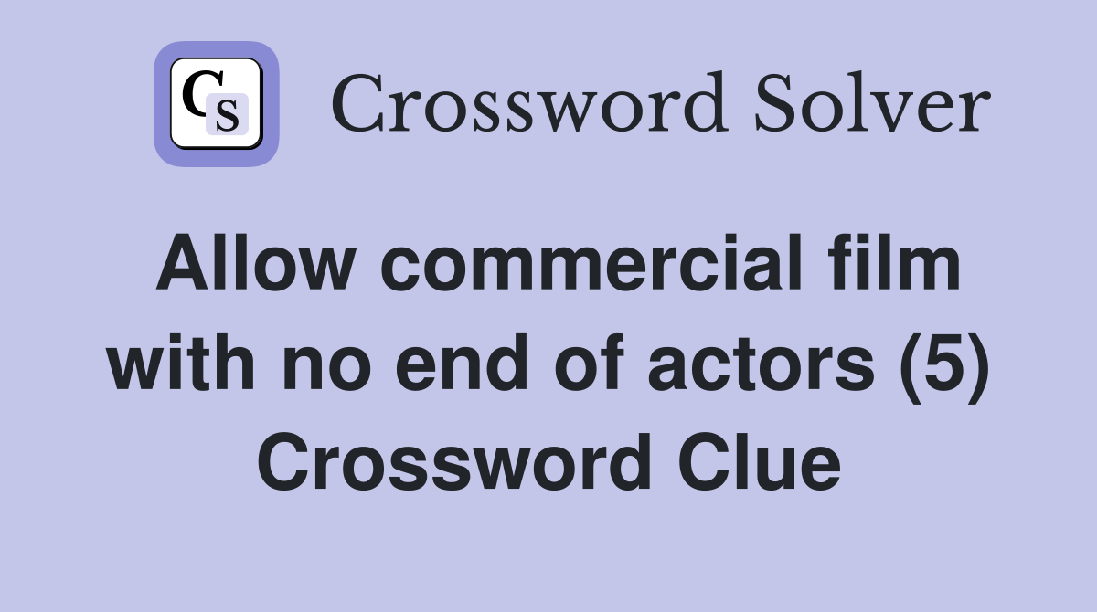 Allow commercial film with no end of actors (5) Crossword Clue