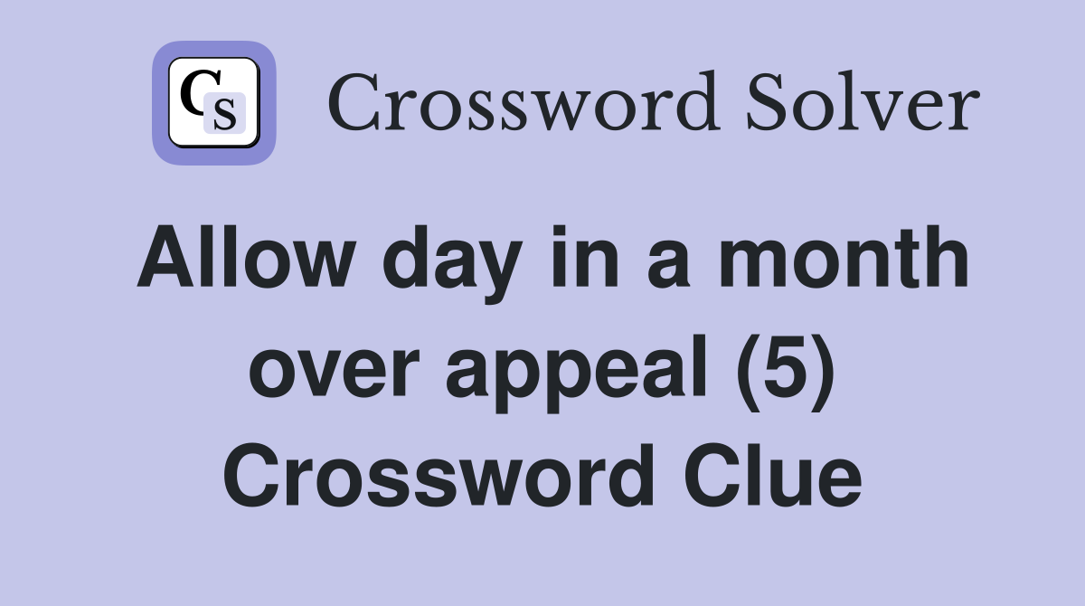 Allow day in a month over appeal (5) Crossword Clue