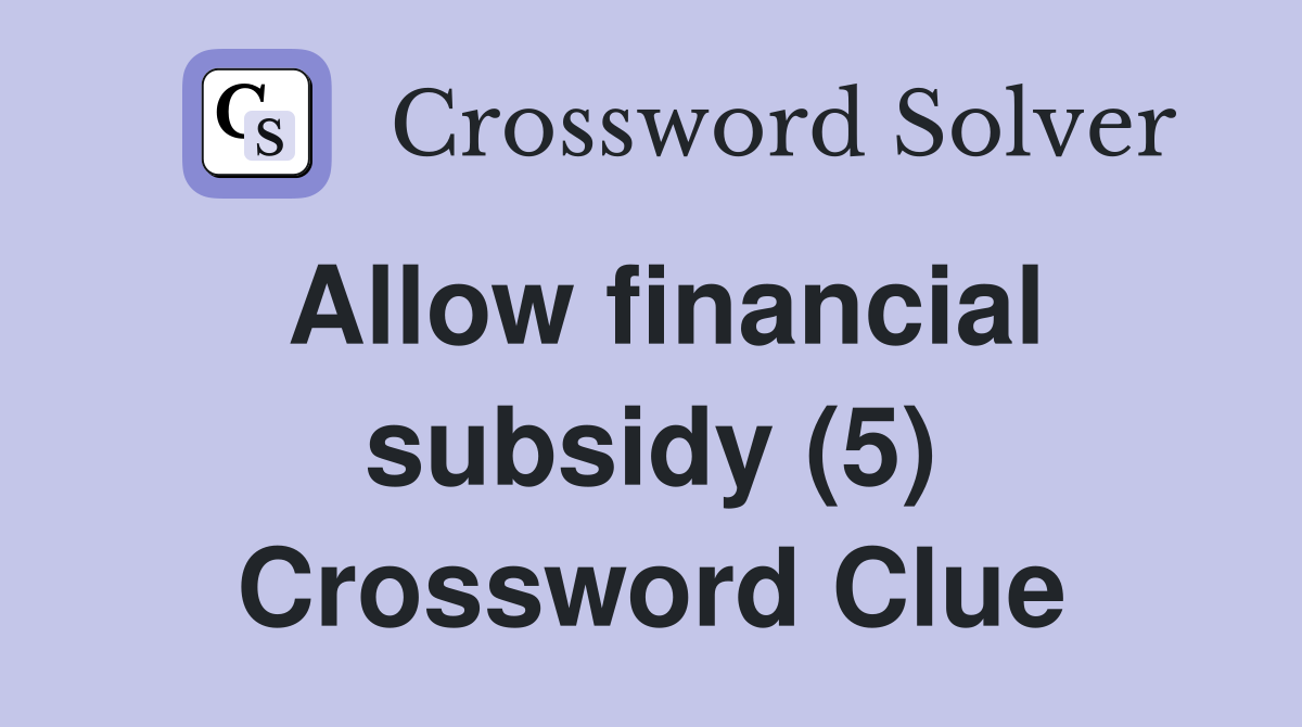 Allow financial subsidy (5) Crossword Clue