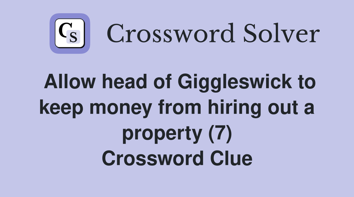 Allow head of Giggleswick to keep money from hiring out a property (7) Crossword Clue