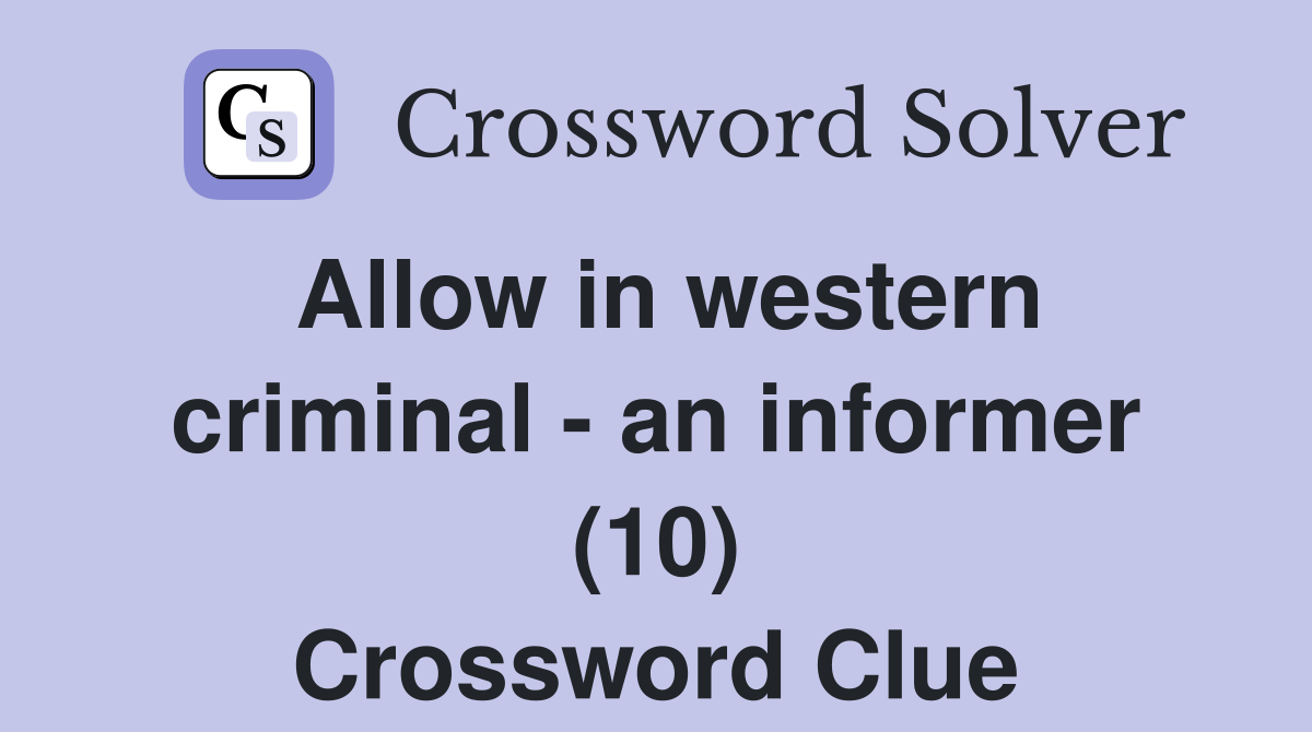 Allow in western criminal - an informer (10) Crossword Clue