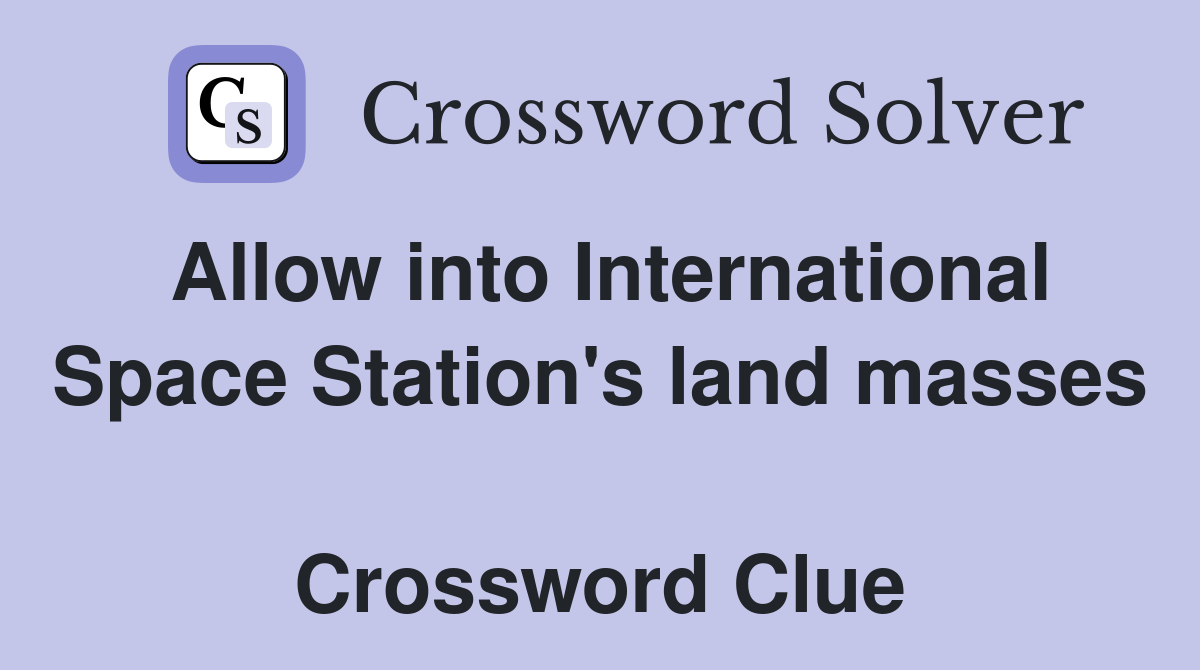 Allow into International Space Station's land masses  Crossword Clue