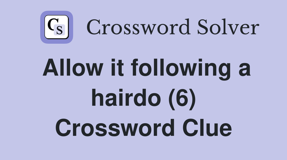 Allow it following a hairdo (6) Crossword Clue