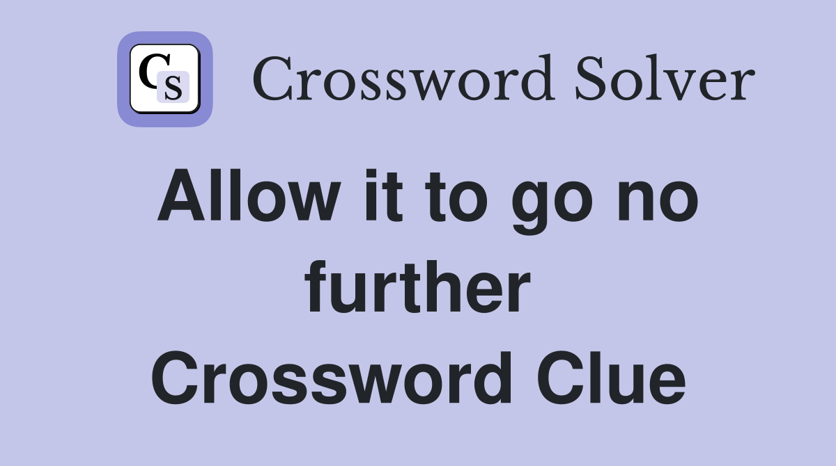 Allow it to go no further Crossword Clue