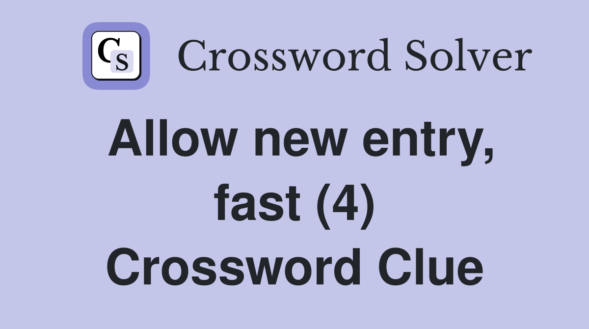 Allow new entry, fast (4) Crossword Clue
