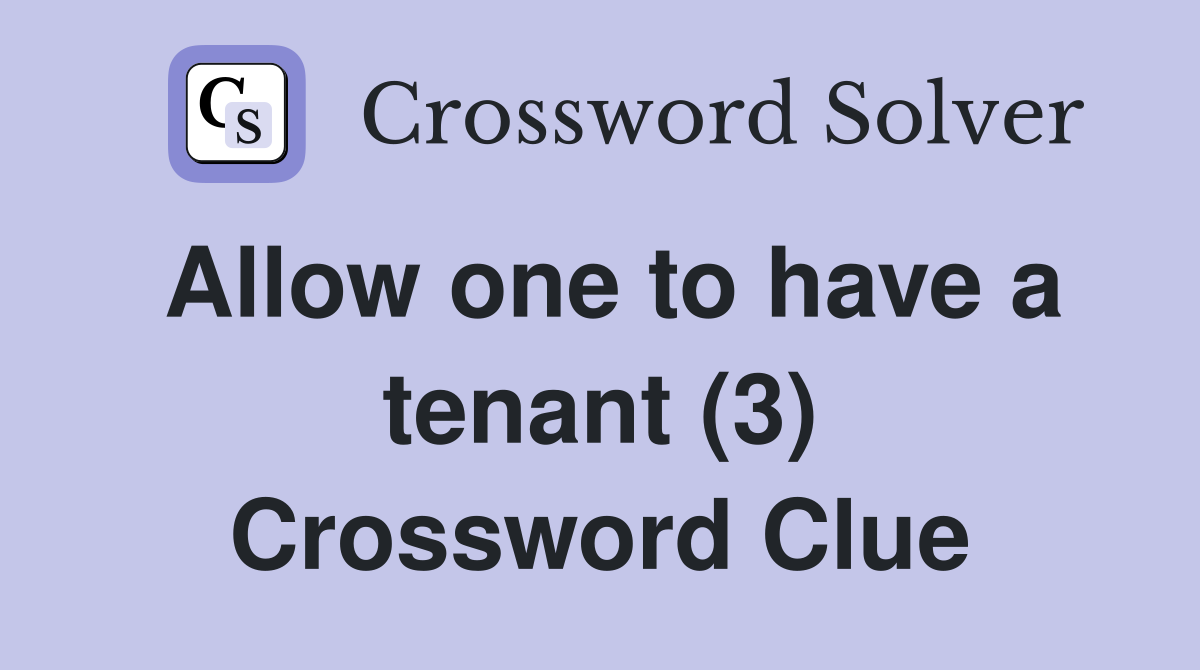 Allow one to have a tenant (3) Crossword Clue