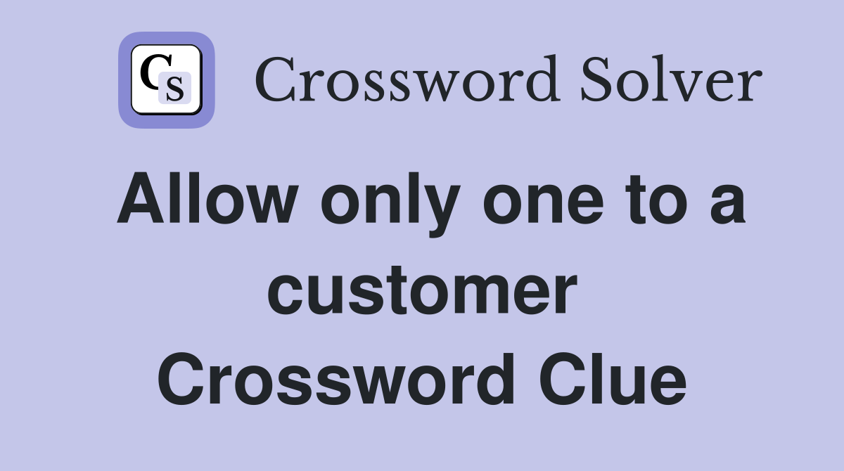 Allow only one to a customer Crossword Clue