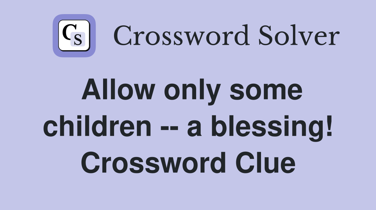 Allow only some children -- a blessing! Crossword Clue