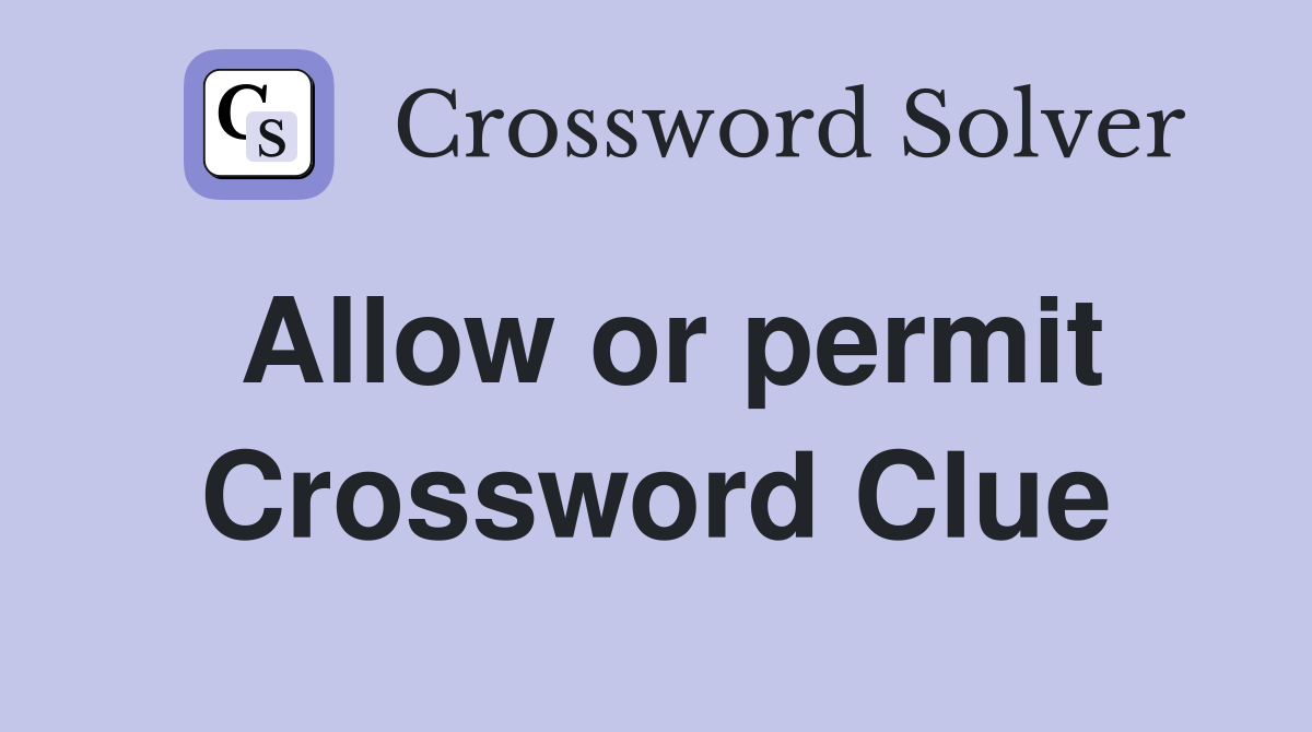 Allow or permit Crossword Clue