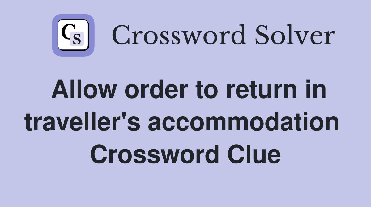 Allow order to return in traveller's accommodation  Crossword Clue