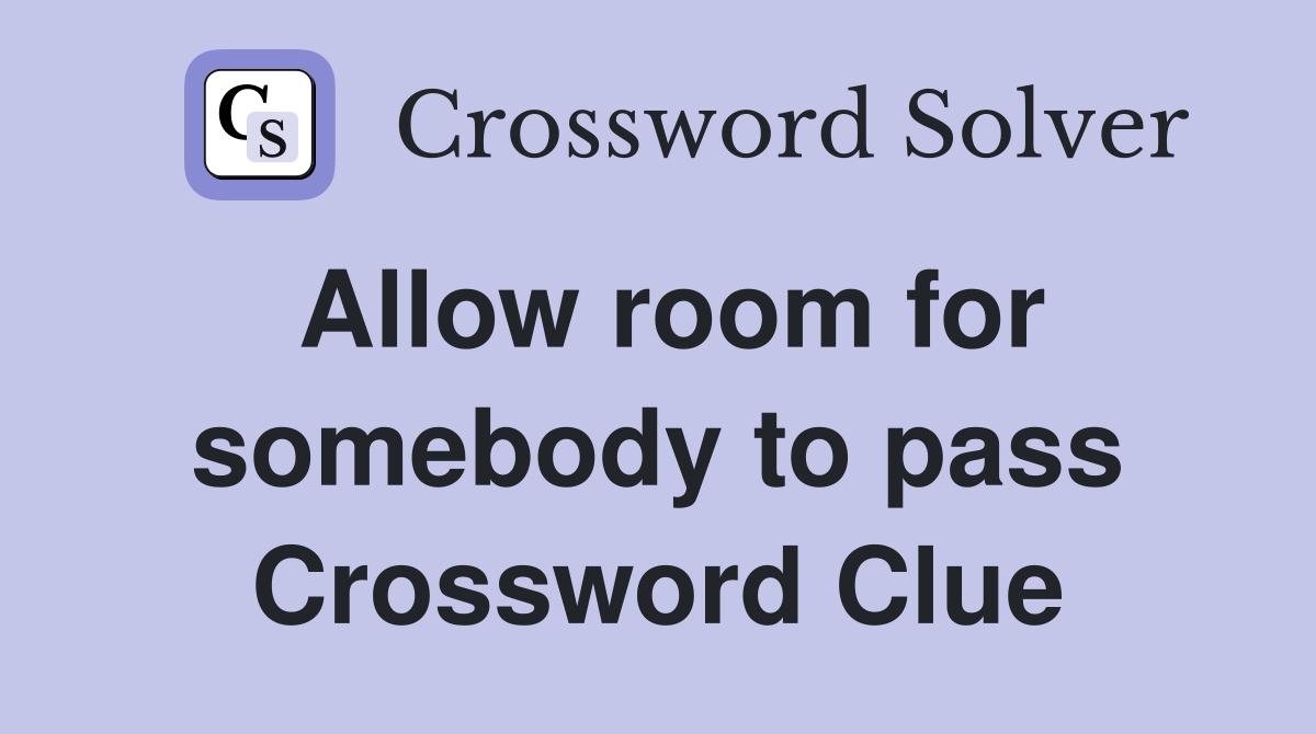 Allow room for somebody to pass Crossword Clue