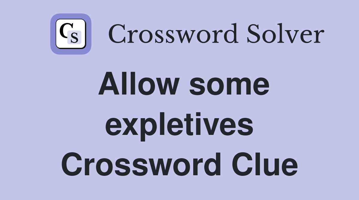 Allow some expletives Crossword Clue