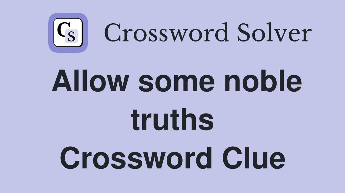 Allow some noble truths Crossword Clue
