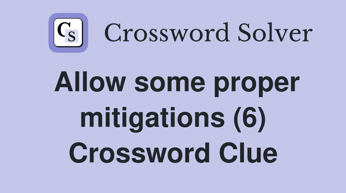 Allow some proper mitigations (6) Crossword Clue