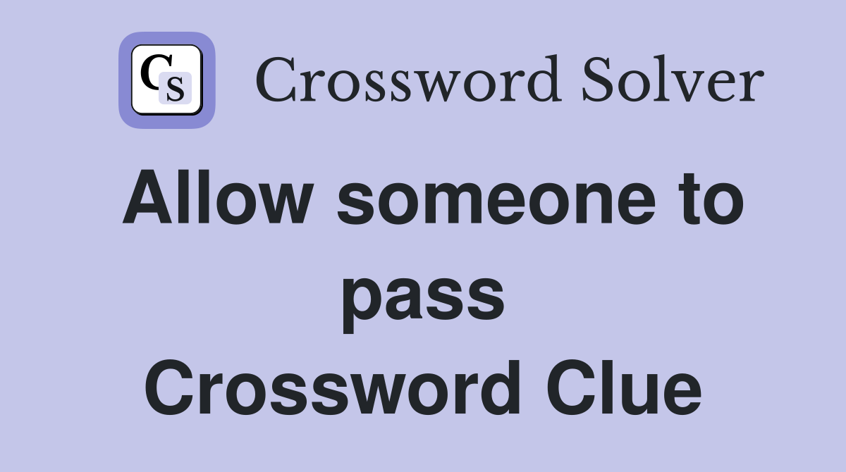 Allow someone to pass Crossword Clue