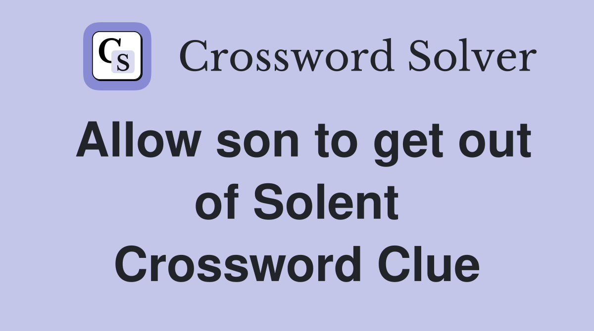 Allow son to get out of Solent Crossword Clue