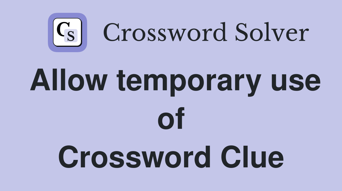 Allow temporary use of Crossword Clue