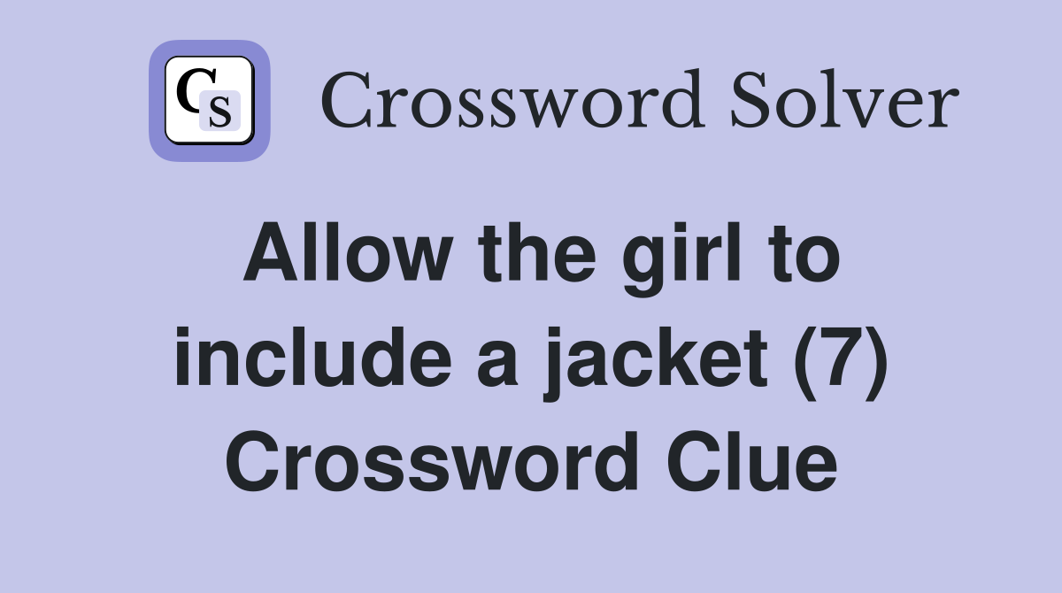 Allow the girl to include a jacket (7) Crossword Clue