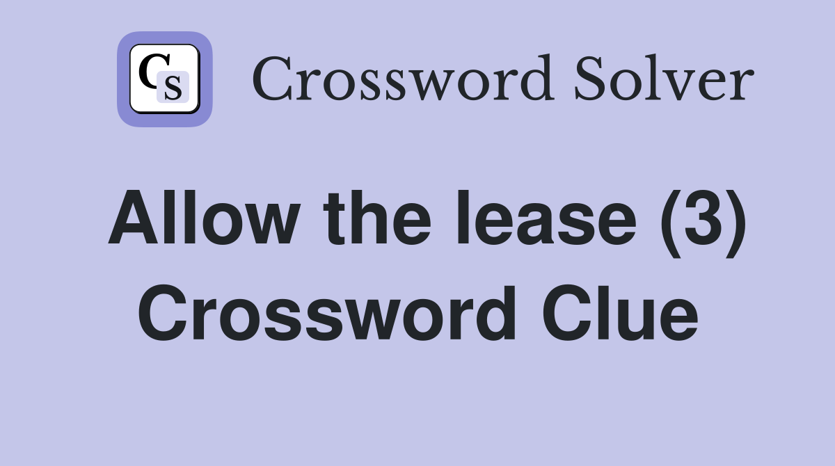 Allow the lease (3) Crossword Clue
